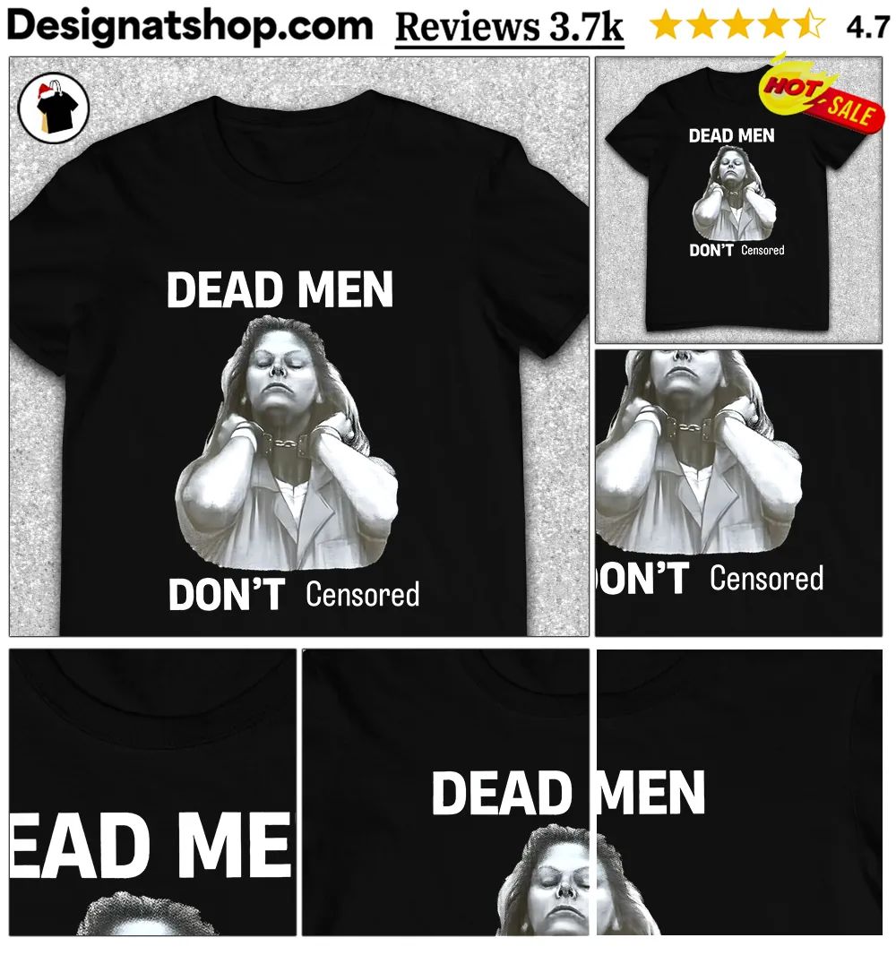 Dead men don’t censored shirt
