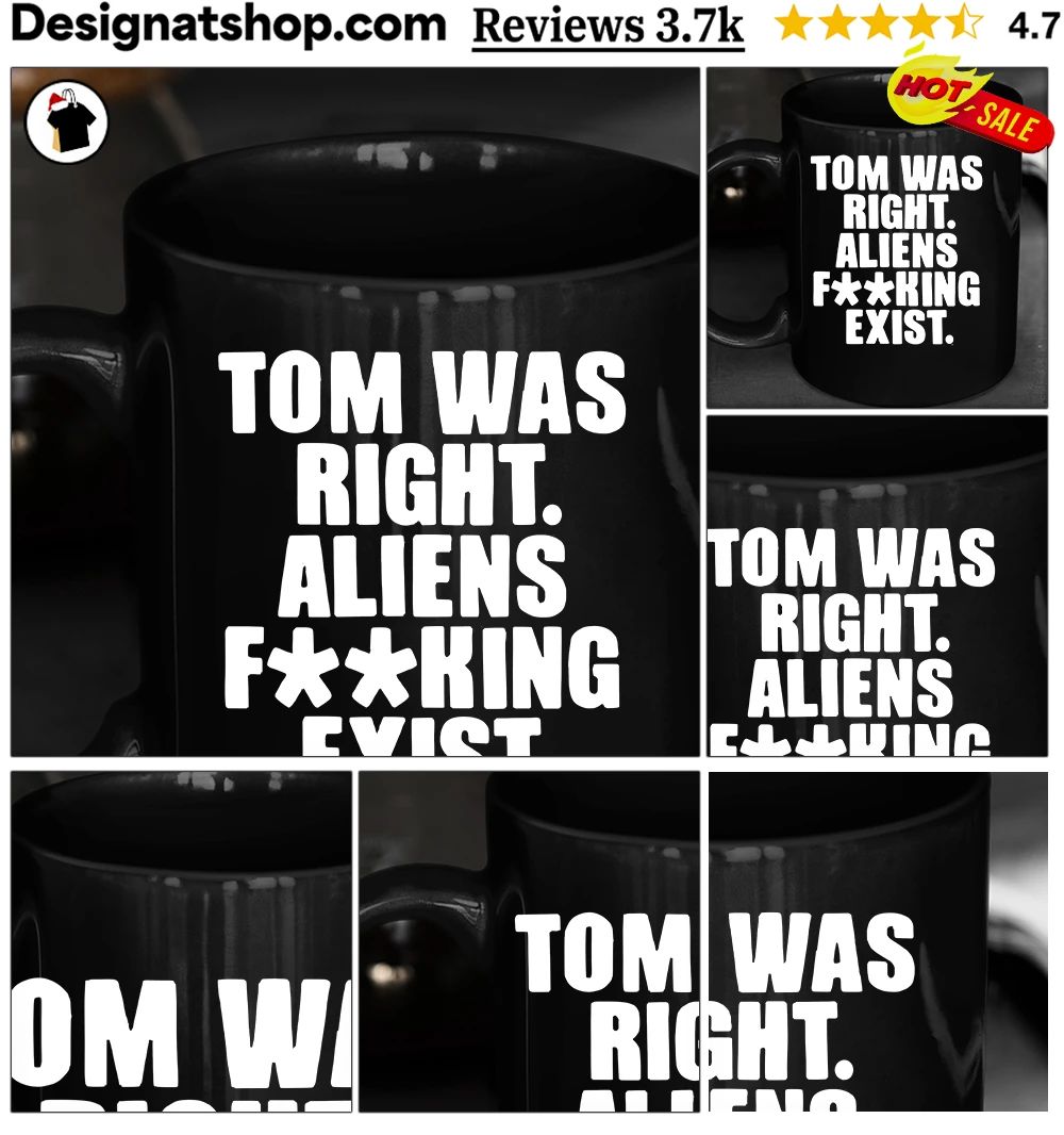 Tom was right aliens fuking exist text shirt