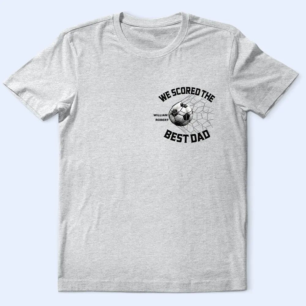 We Scored The Best Dad Papa Soccer Football - Personalized T Shirt