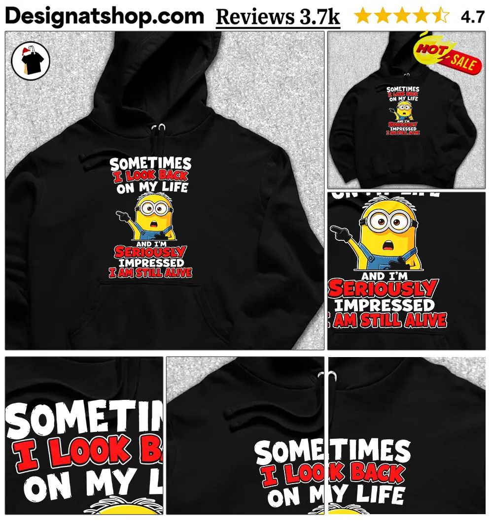 Minion Sometimes I Look Back On My Life And I’m Seriously Impressed Shirt