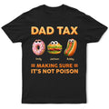Dad Tax Making Sure It's Not Poison - Personalized T Shirt