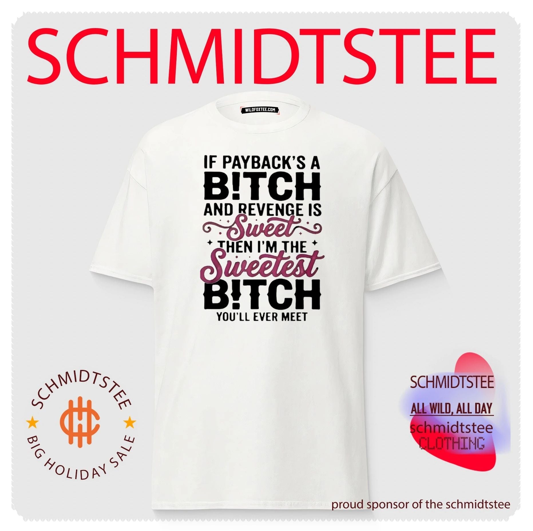 If Paybacks A Bitch and Revenge is Sweet Then I’m The Shirt
