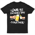 Our First Father's Day Together - Personalized T Shirt