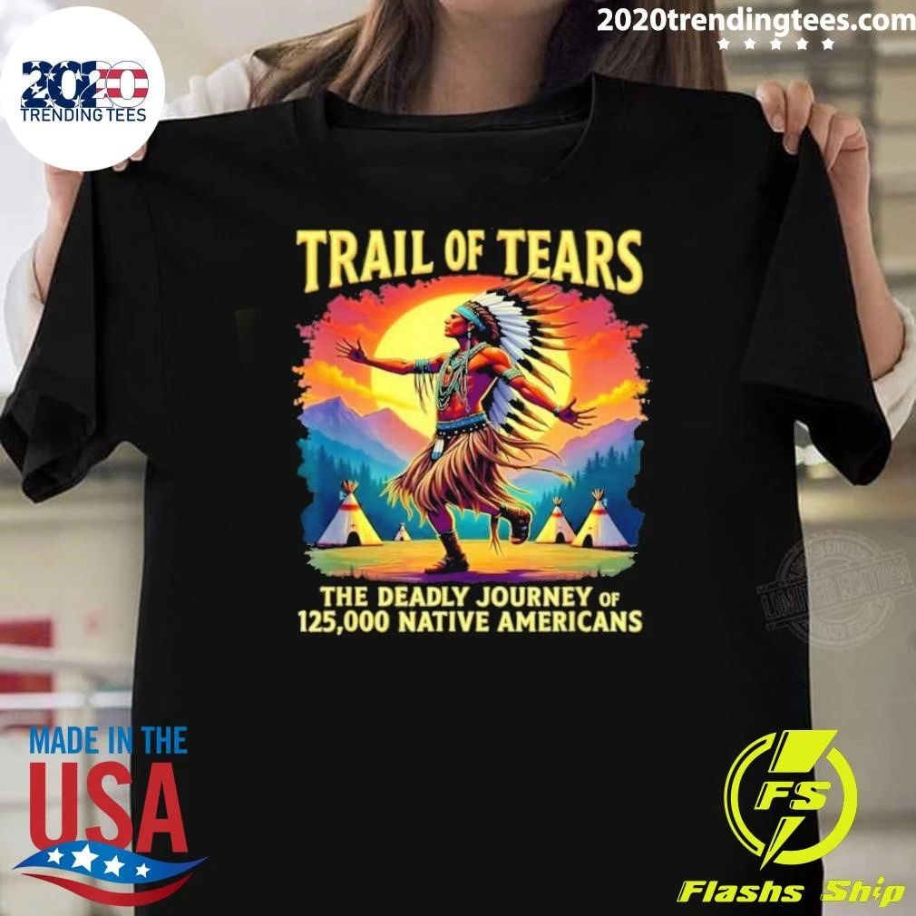 Trail Of Tears The Deadly Journey Of 125,000 Native Americans Shirt