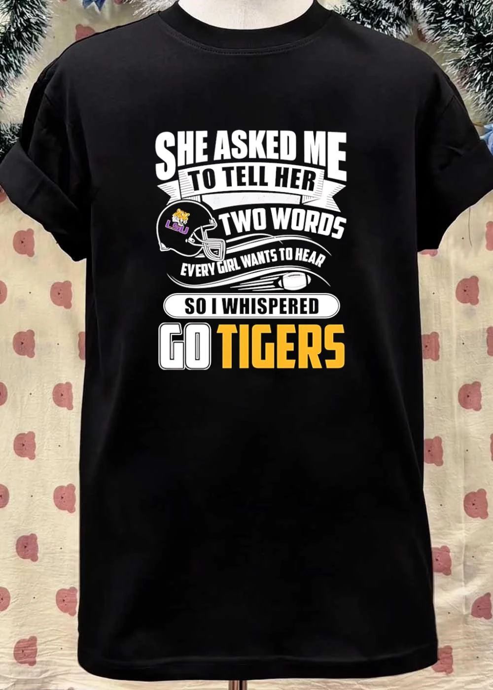 LSU Apparel She Asked Me to Tell Her Two Words Every Girl Wants to Hear Go Tigers Shirt