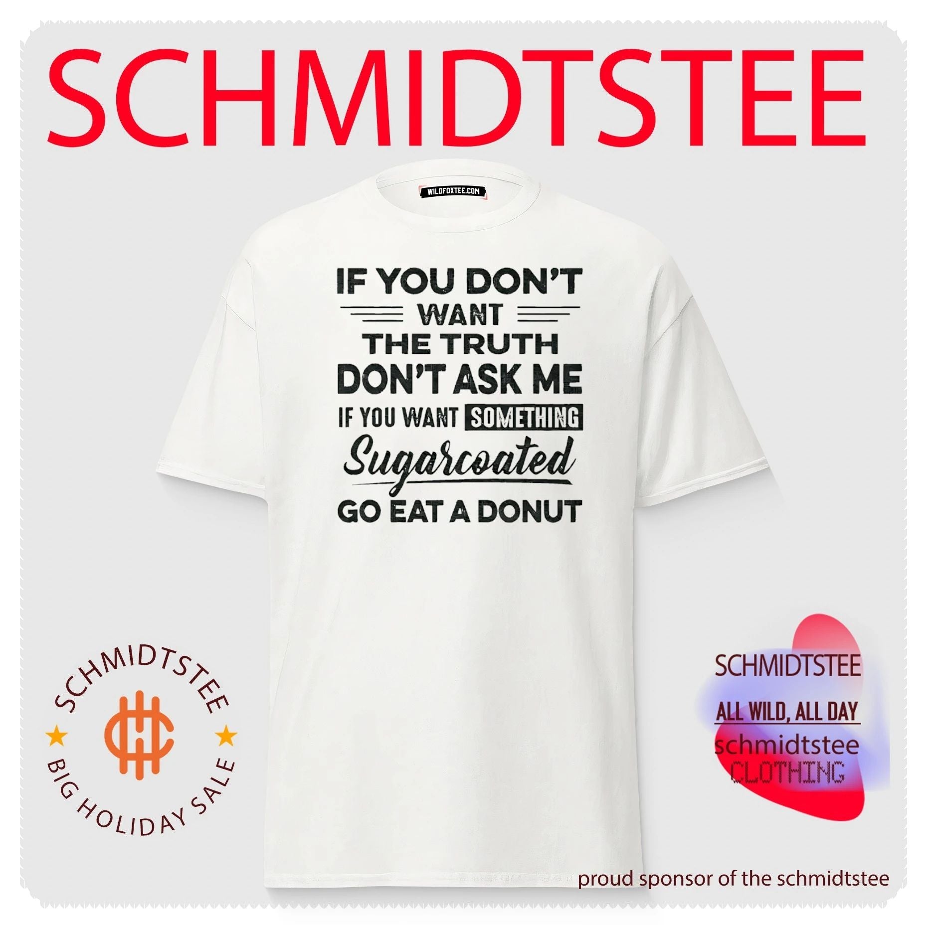 If you don’t want the truth don’t ask me if you want something sugarcoated go eat a donut shirt