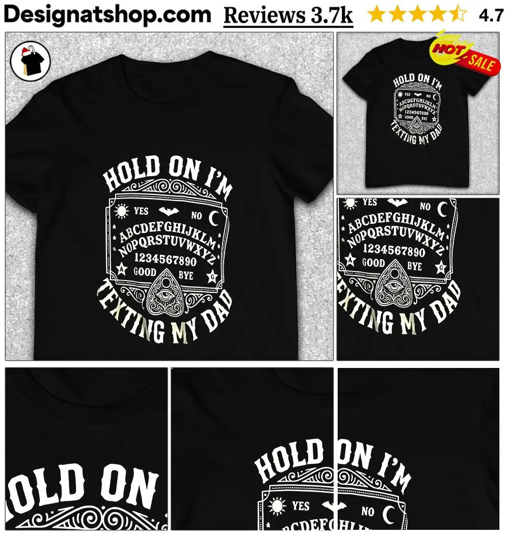 Ouija Board Apparel Hold On I’m Texting My Dad Shirt