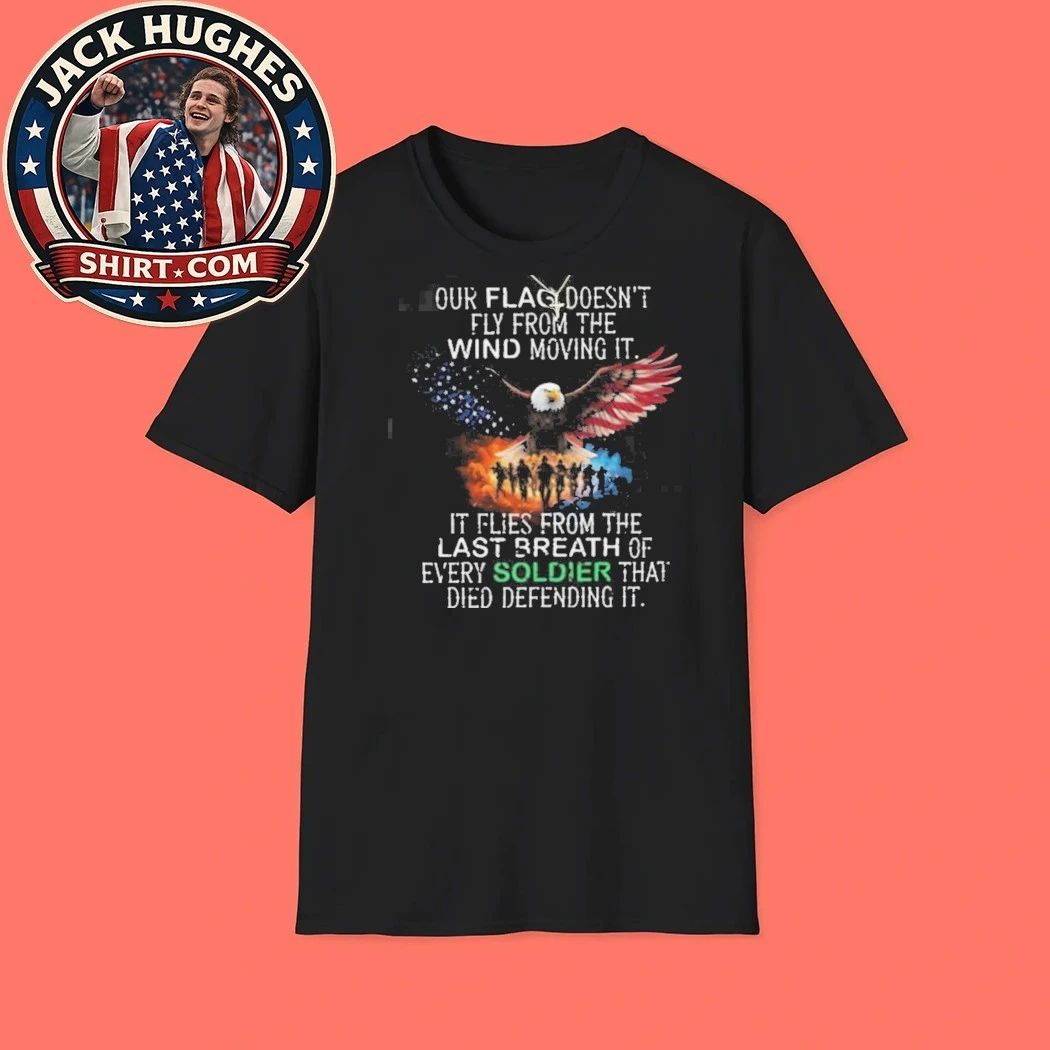 Original Our Flag Flies From The Last Breath Of Every Soldier Honor Shirt