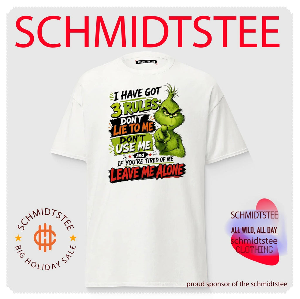 I have got 3 rules don’t lie to me don’t use me and if you’re tired of me leave me alone Grinch shirt