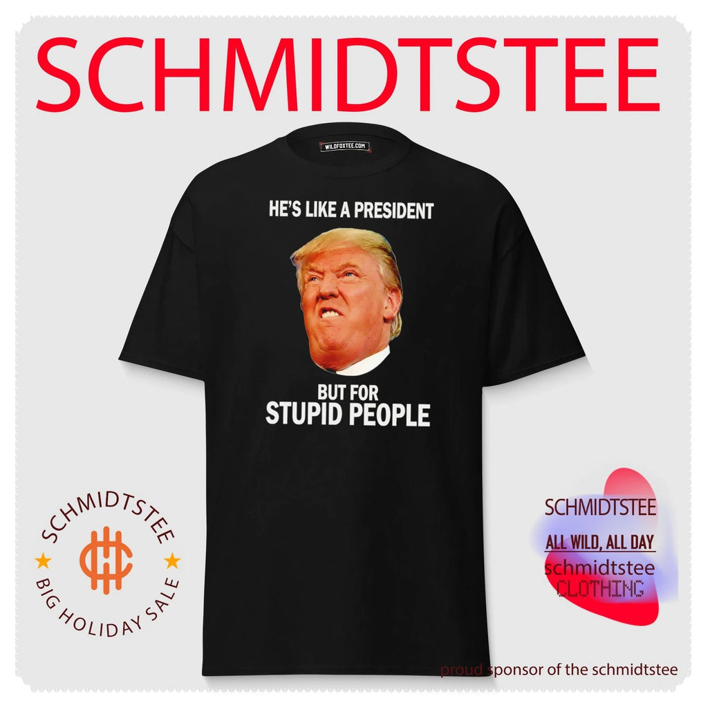 Donald Trump – He Is Like a President but for Stupid People shirt