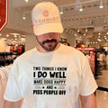 Two things I know I do well make dogs happy and piss people off shirt