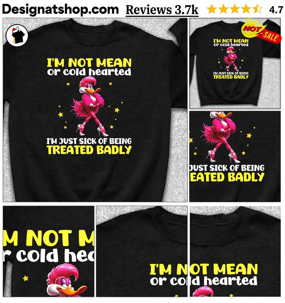 Duck Cartoon I’m Not Mean Or Cold Hearted I’m Just Sick Of Being Treated Badly Shirt