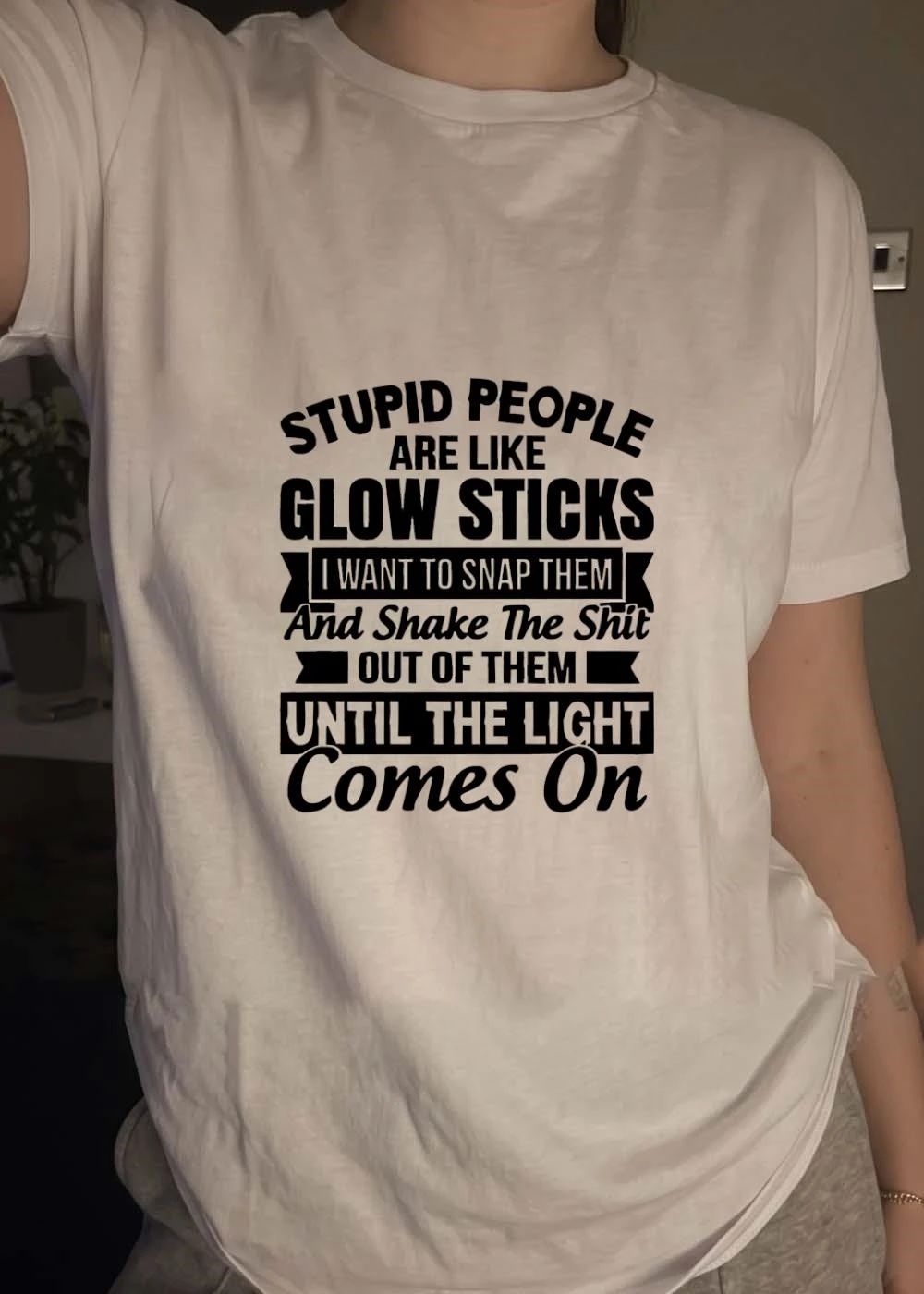 Funny Sarcasm Apparel, Stupid People Like Glow Sticks Snap Shake The Shit Until The Light Comes On Shirt