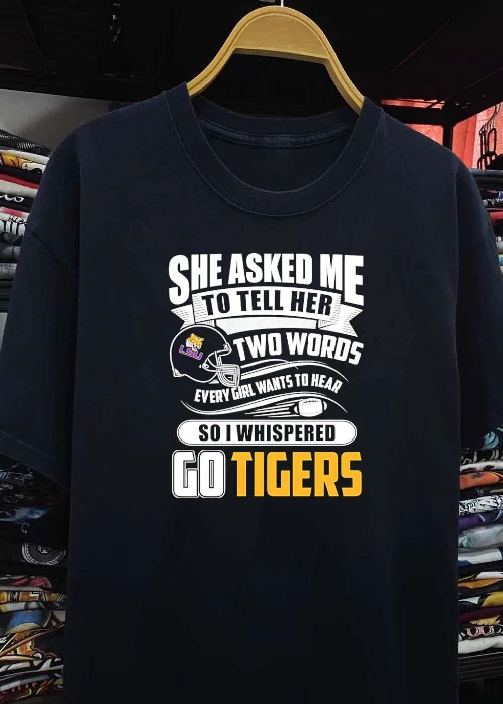 LSU Apparel She Asked Me to Tell Her Two Words Every Girl Wants to Hear Go Tigers Shirt