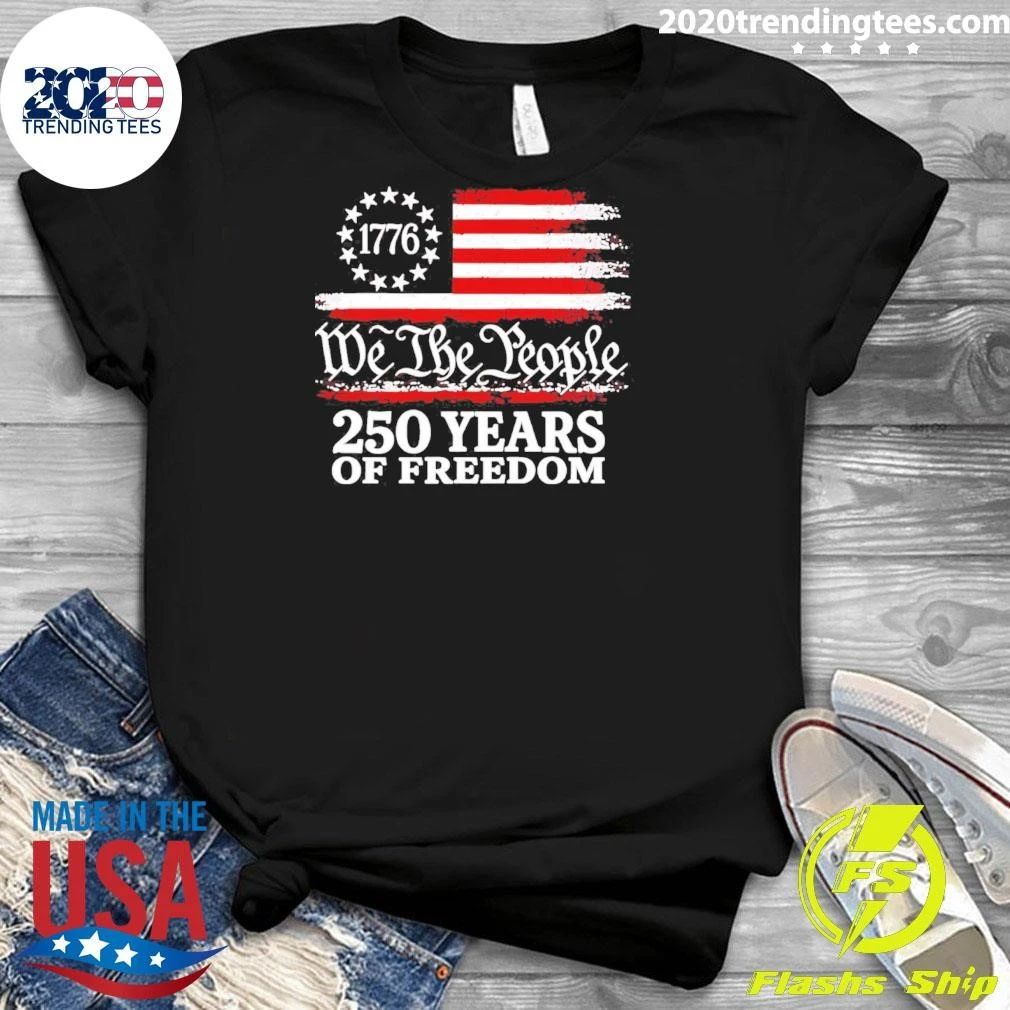 1776 We The People 250 Years Of Freedom Shirt