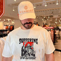 Suffering Through the Consequences of My Own Actions shirt