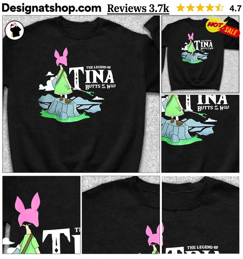Bob’s Burgers Louise Belcher Crossover The Legend Of Tina Butts Of The Wild Shirt