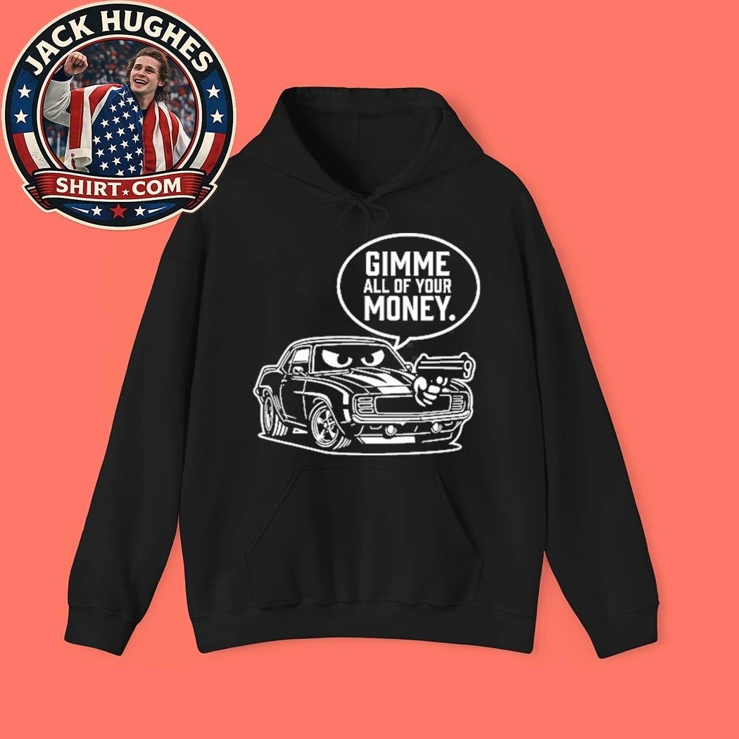 Gimme All Of Your Money Car Humor Shirt