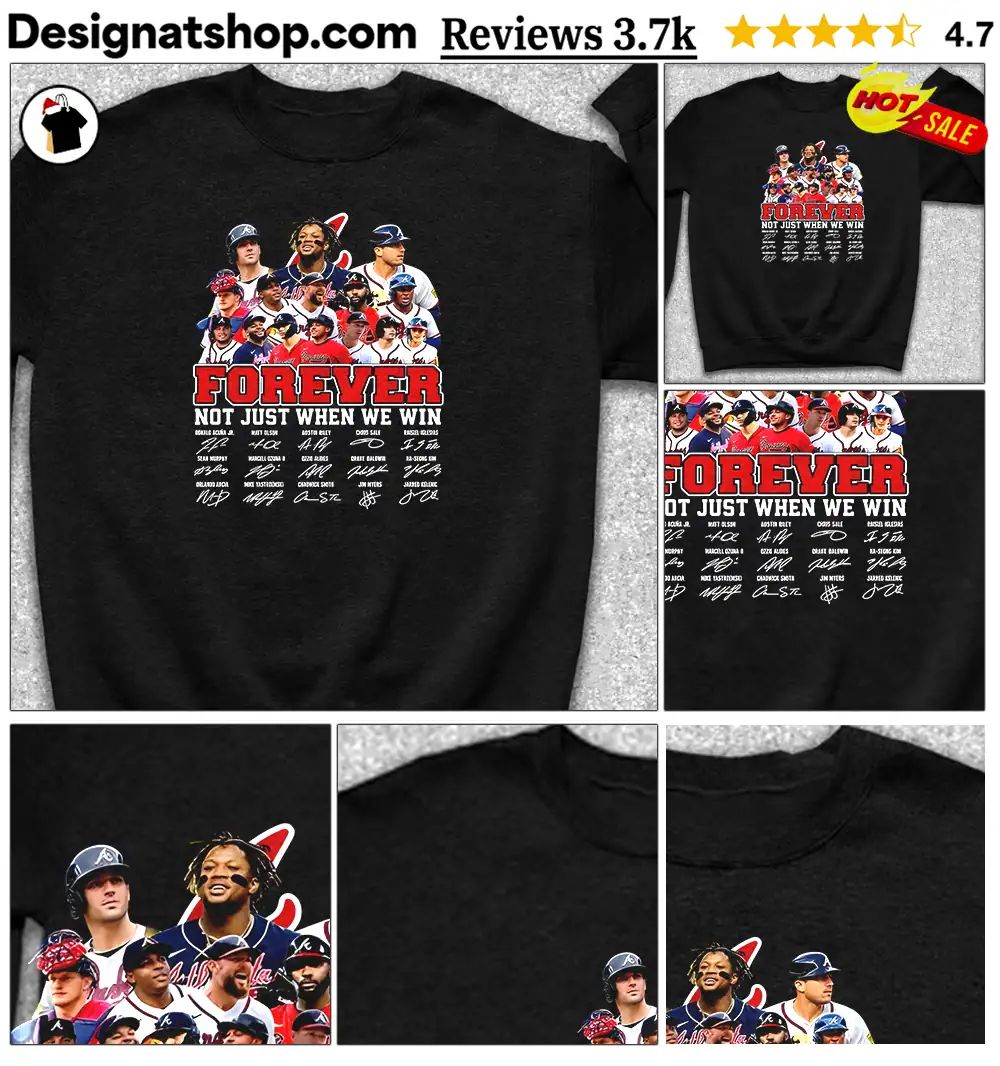 Atlanta Braves Forever Not Just When We Win Roster Player signature shirt