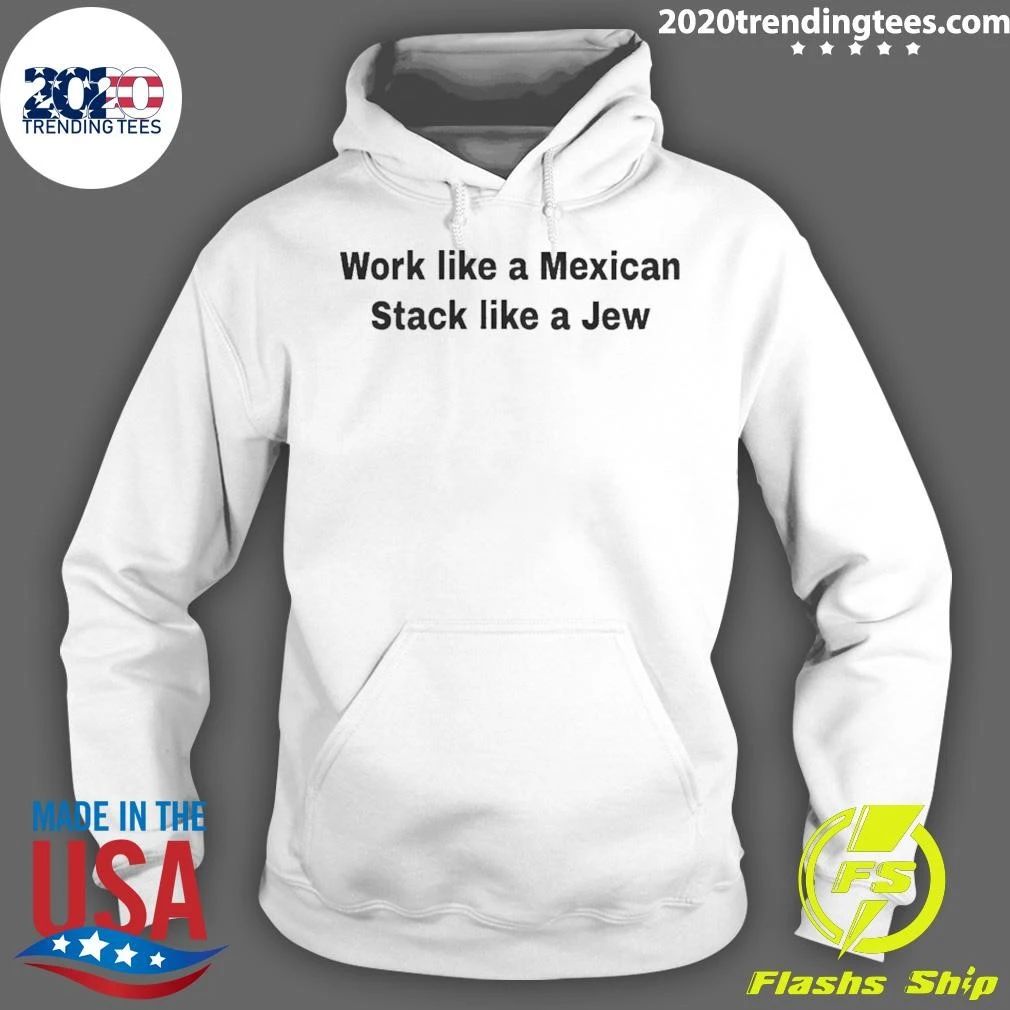 Ethnic Motivation Quote Work Like A Mexican Stack Like A Jew Shirt