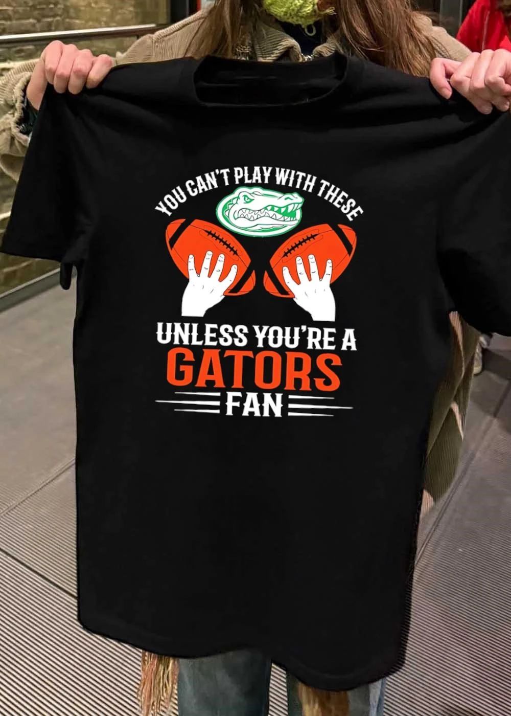 You Cant Play With These Unless You Are A Gators Fan Shirt