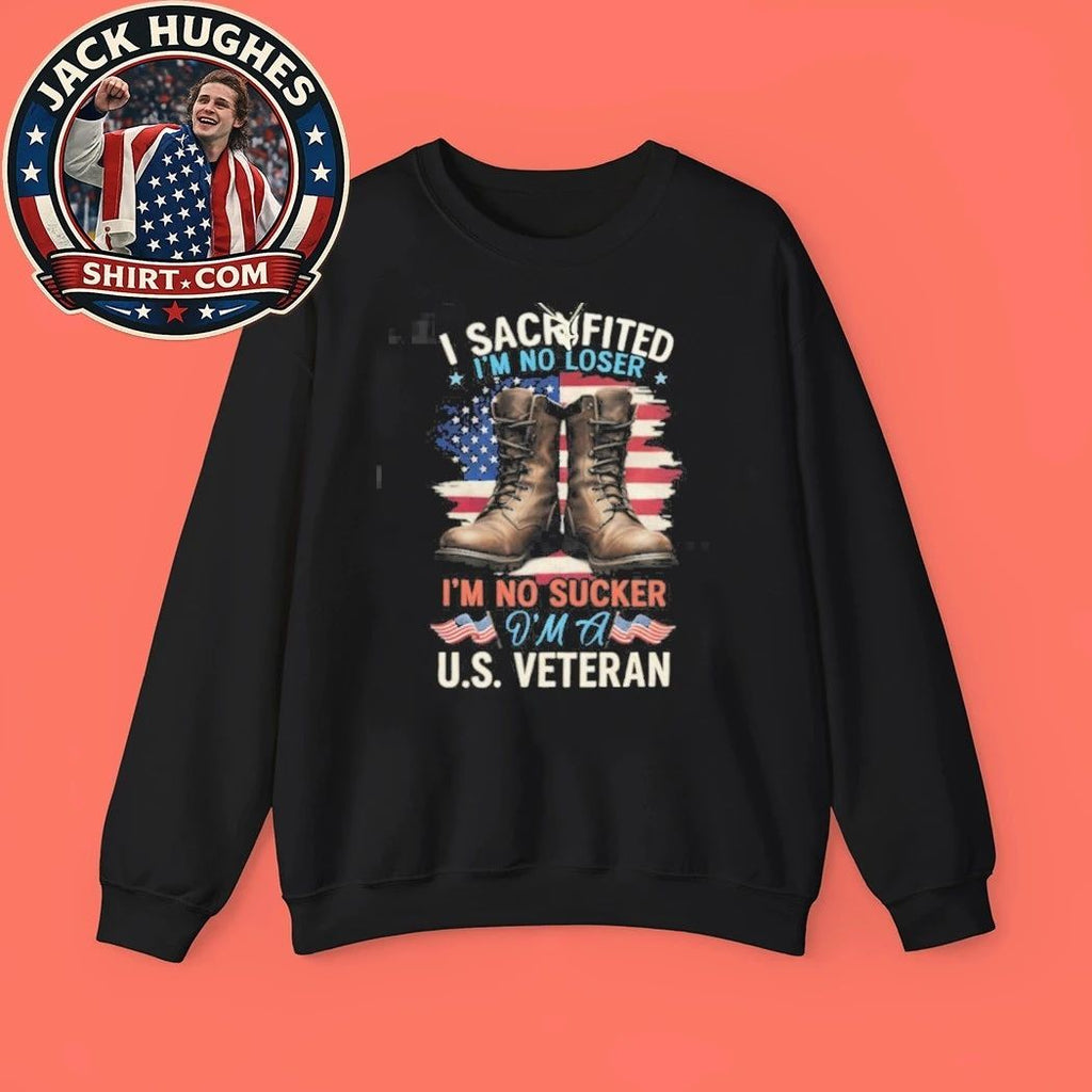 I Sacrificed I #8217 M No Sucker I #8217 M A U S Veteran Boots Amp Flag Shirt