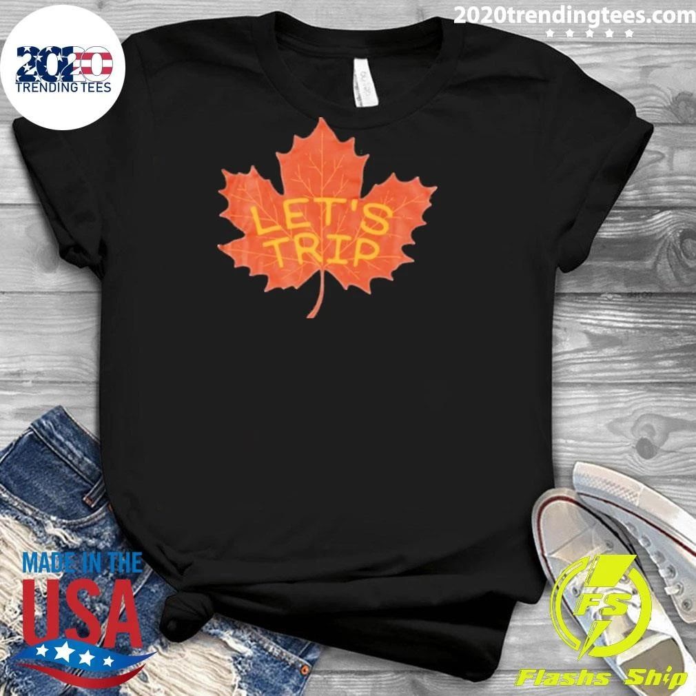 Lets Trip Maple Leaf Shirt