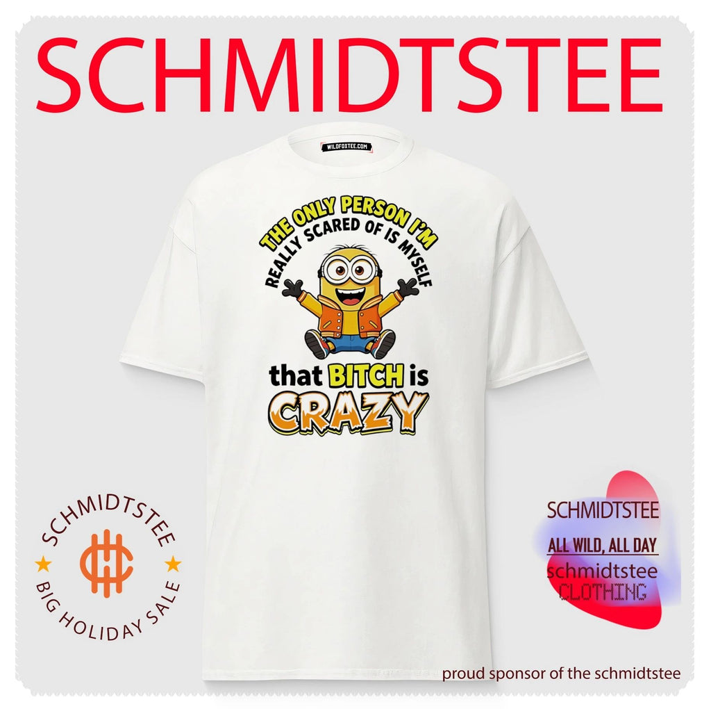 The only person I’m really scared of is myself that bitch is crazy Minion shirt