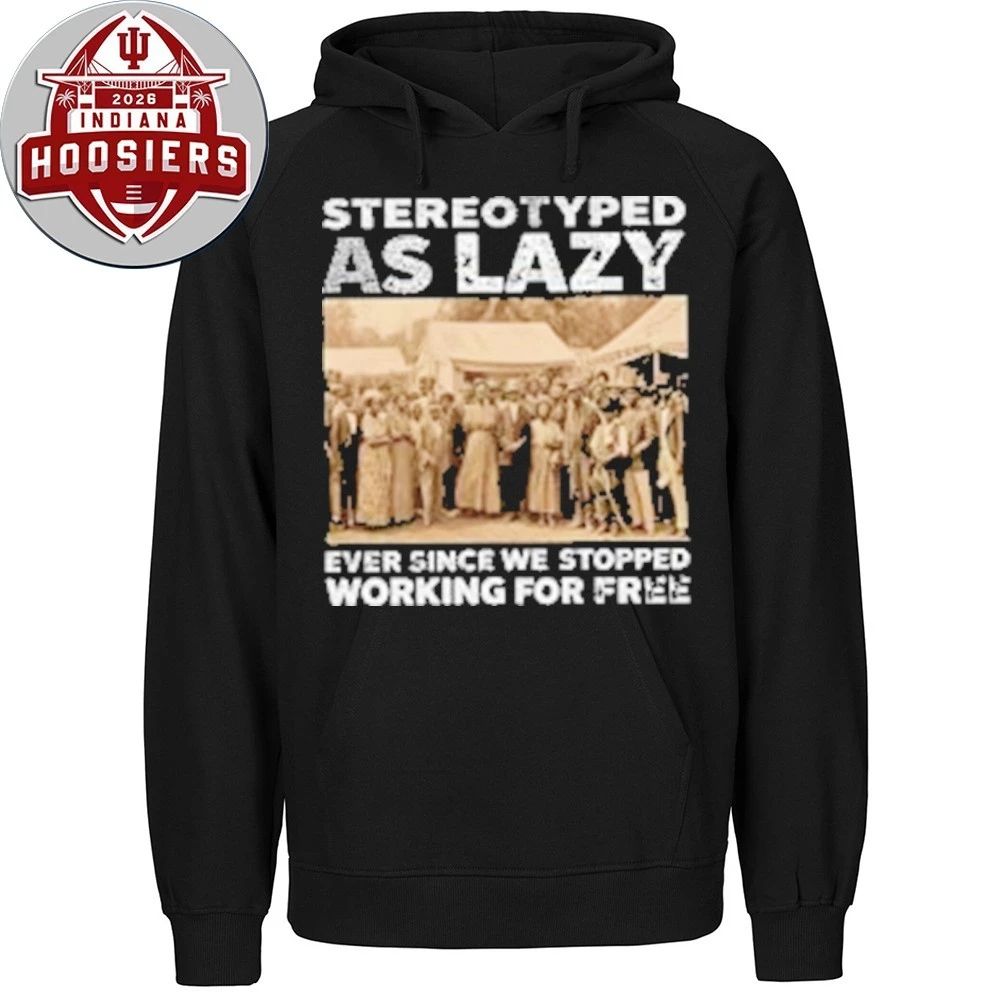 Stereotyped as Lazy Ever Since We Stopped Working For Free Shirt