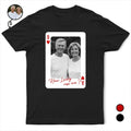 Custom Photo How Lucky Are We Playing Card - Personalized T Shirt