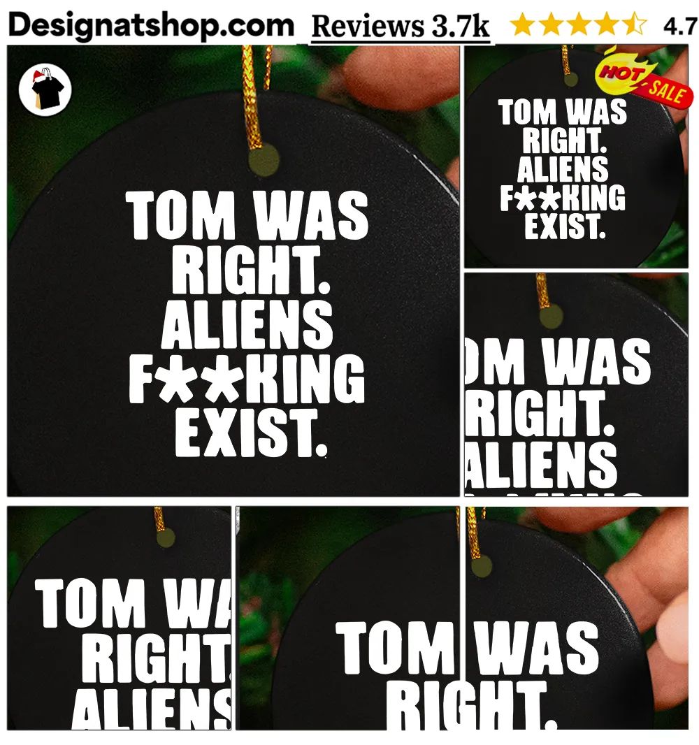 Tom was right aliens fuking exist text shirt