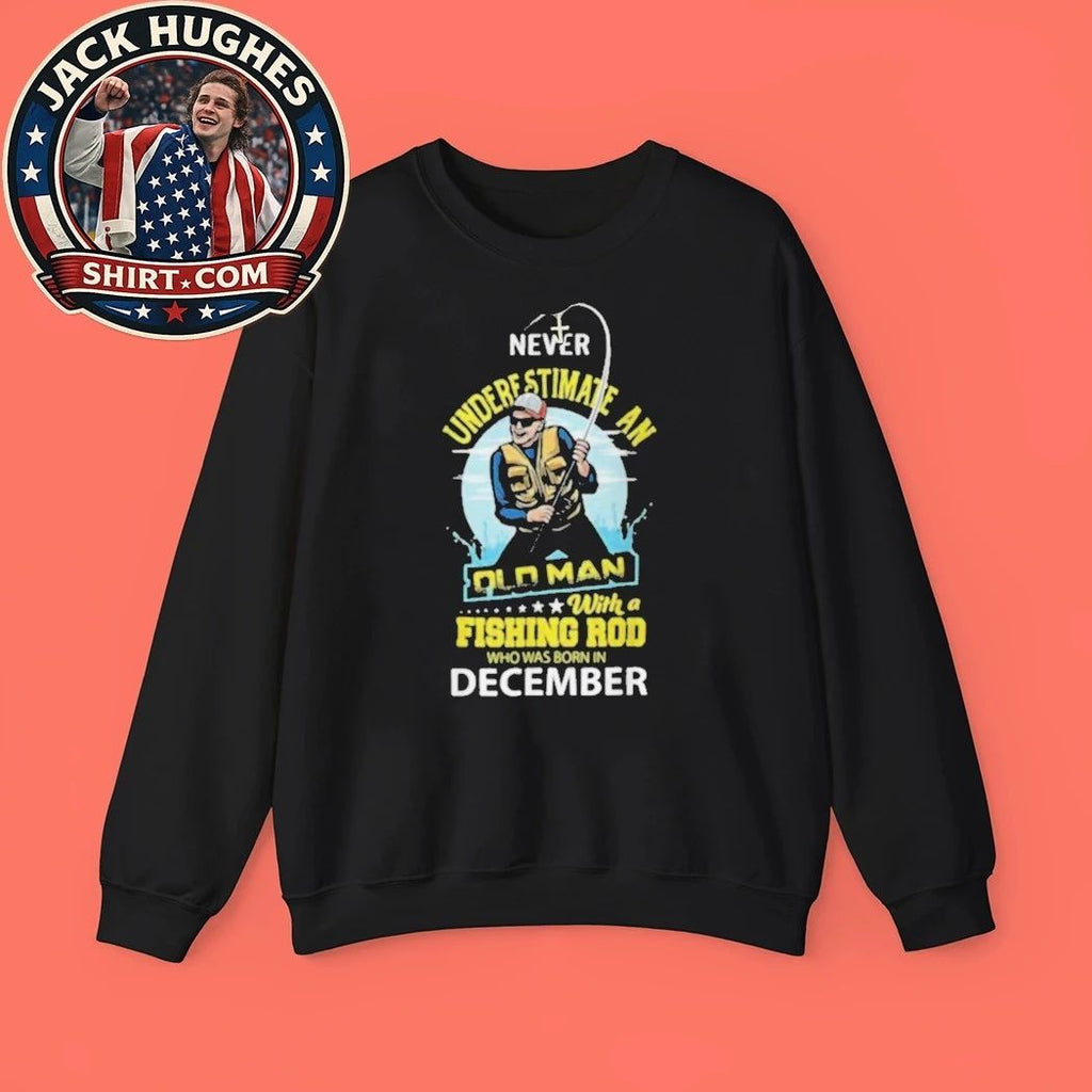 Never Underestimate An Old Man With A Fishing Rod Born In December Father Day Gift Shirt