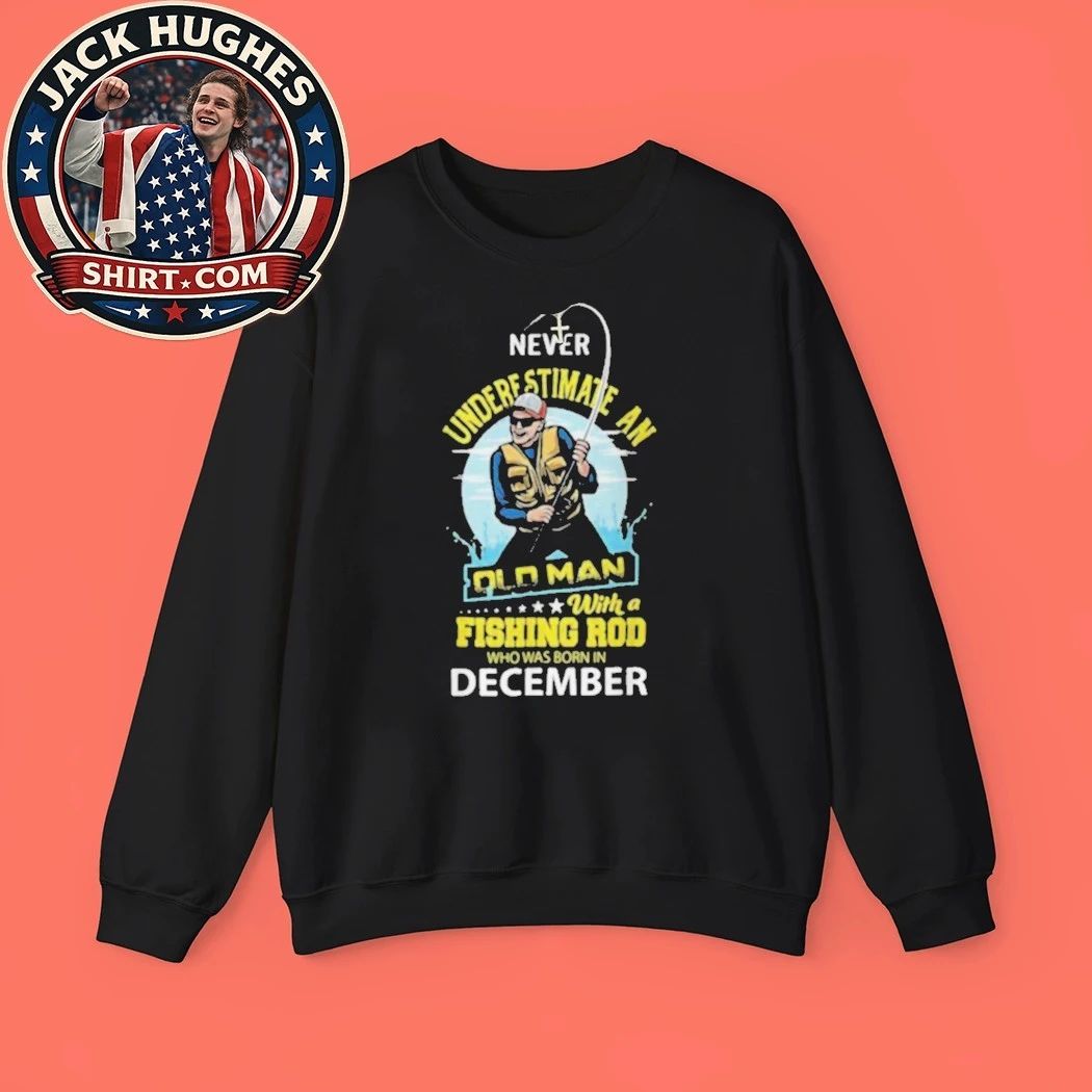 Never Underestimate An Old Man With A Fishing Rod Born In December Father Day Gift Shirt