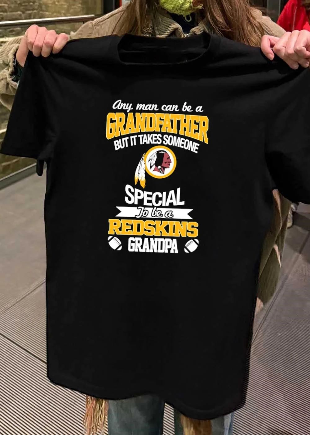Any Man Can Be a Grandfather but It Takes Someone Special to be a Redskins Shirt