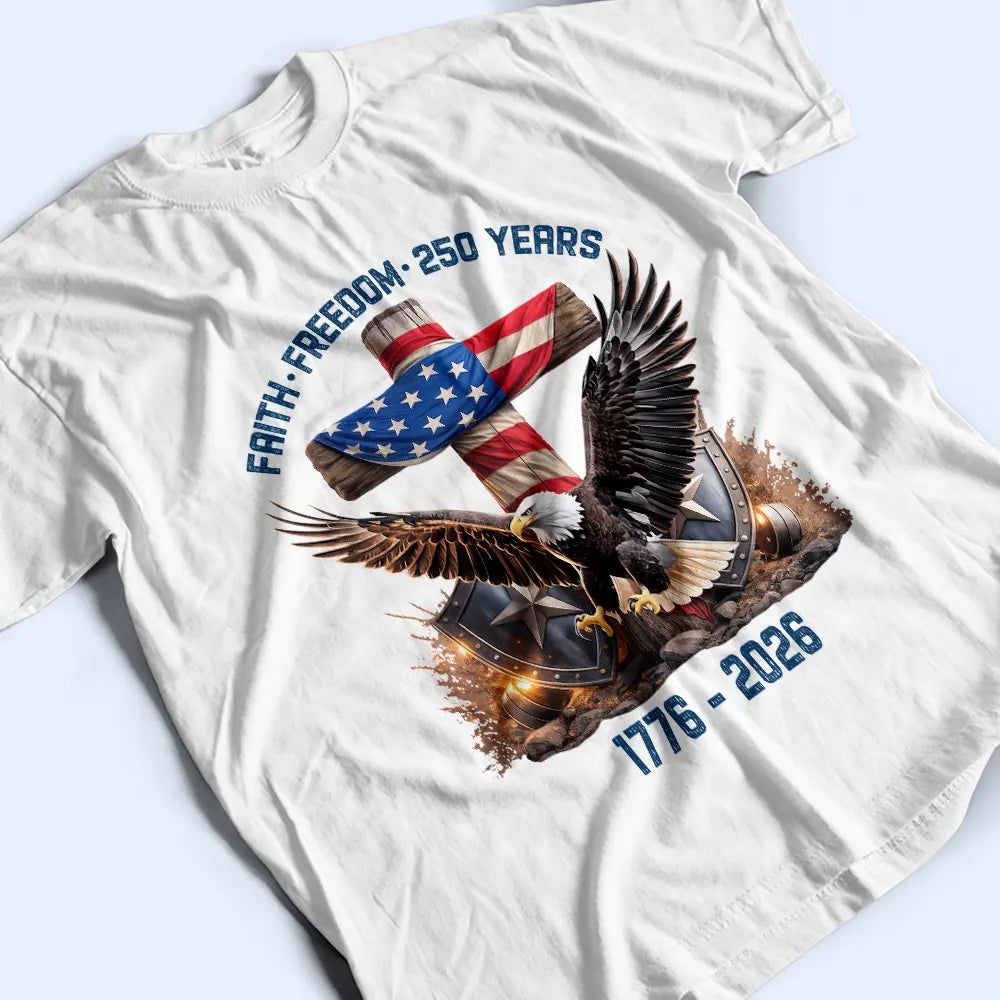 Faith Freedom 250 Years - T Shirt