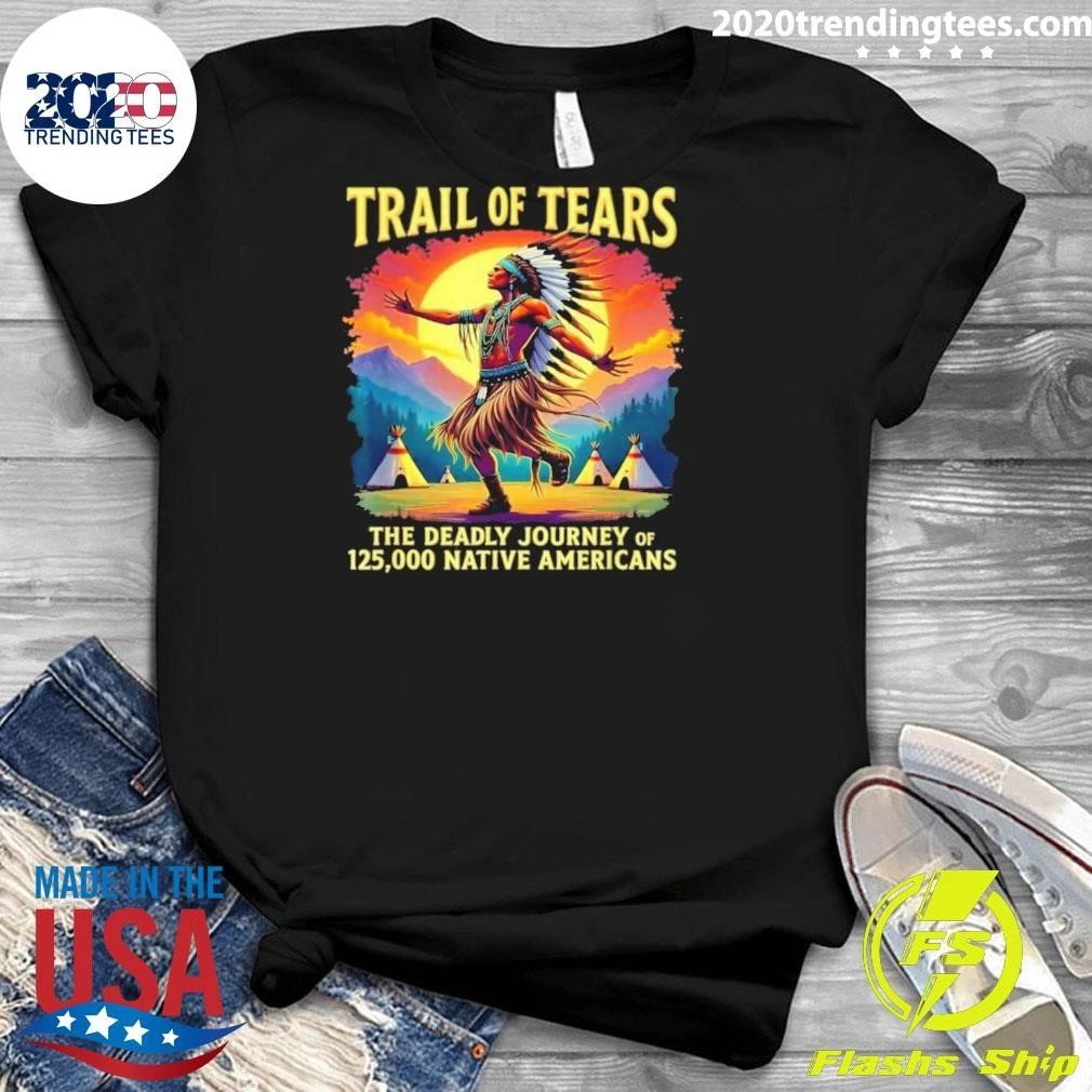 Trail Of Tears The Deadly Journey Of 125,000 Native Americans Shirt