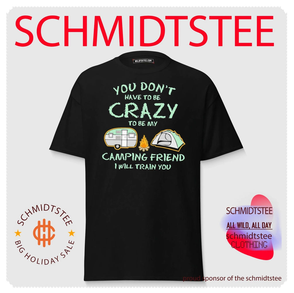 You don’t have to be crazy to be my camping friend I will train you vintage shirt