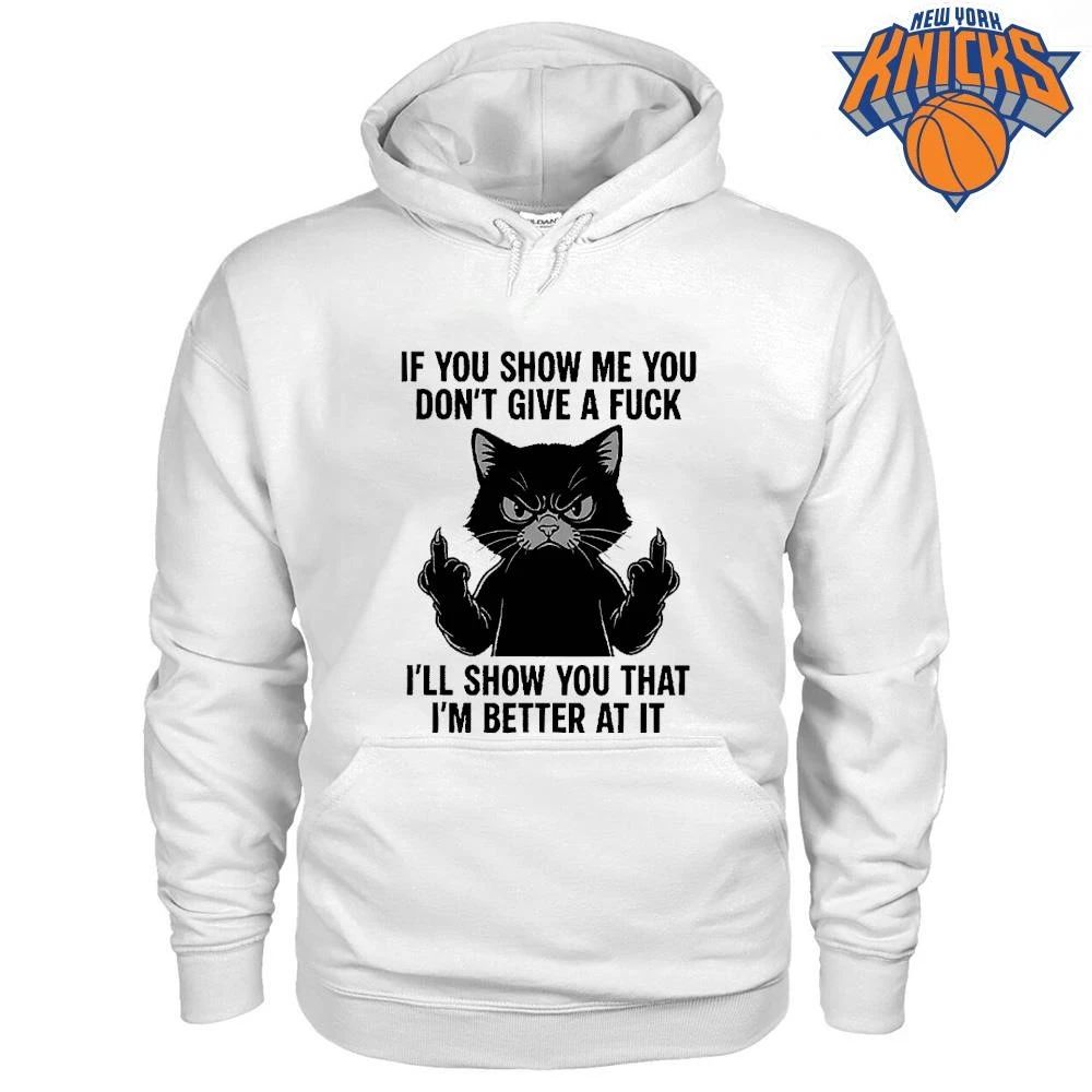 If You Show Me You Don’t Give a Fuck I’ll Show You That I’m Better at It Cat Shirt