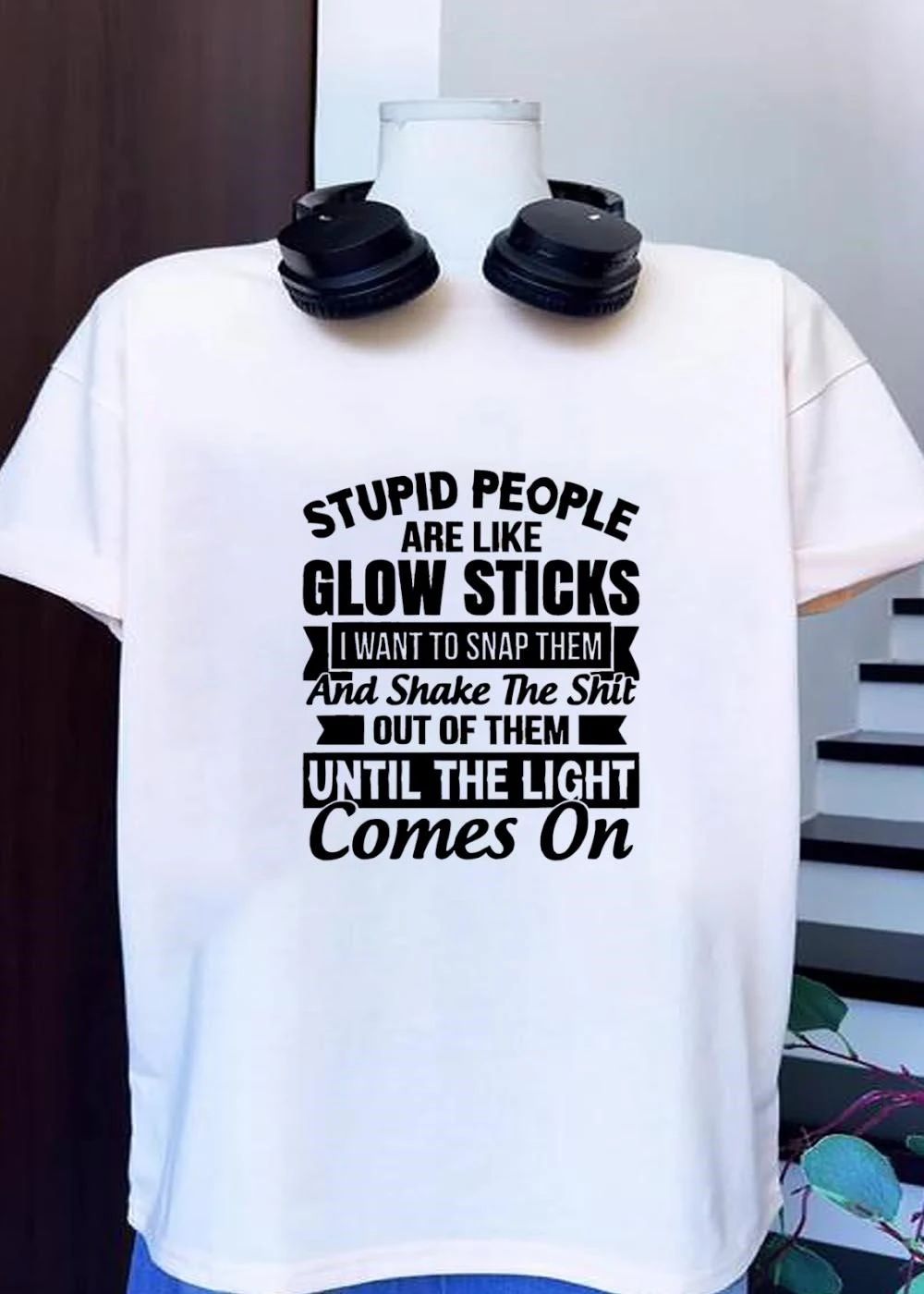 Funny Sarcasm Apparel, Stupid People Like Glow Sticks Snap Shake The Shit Until The Light Comes On Shirt