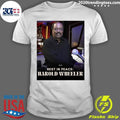 Rest In Peace Harold Wheeler Shirt