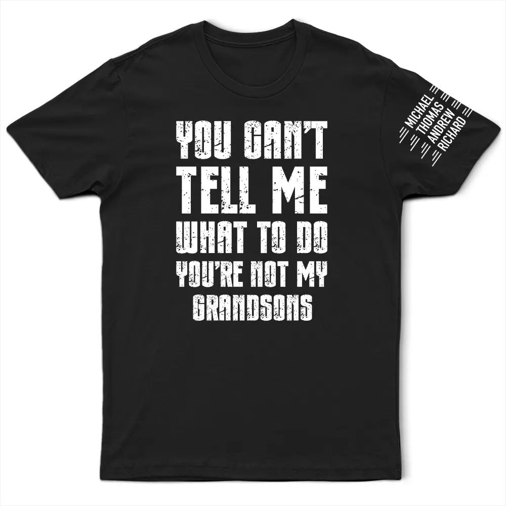 You Can't Tell Me What To Do - Personalized T Shirt