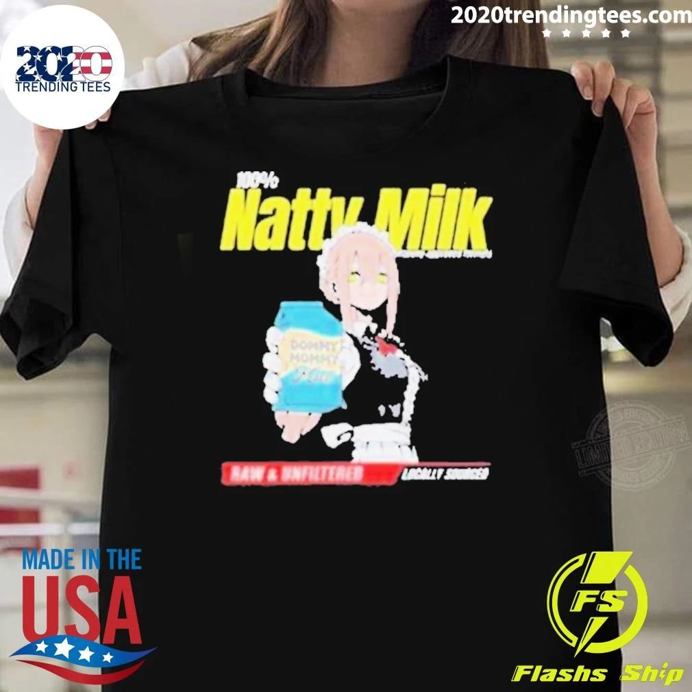 Natty Milk Dommy Dommy Milk Raw & Unfiltered Locally Sourced Shirt