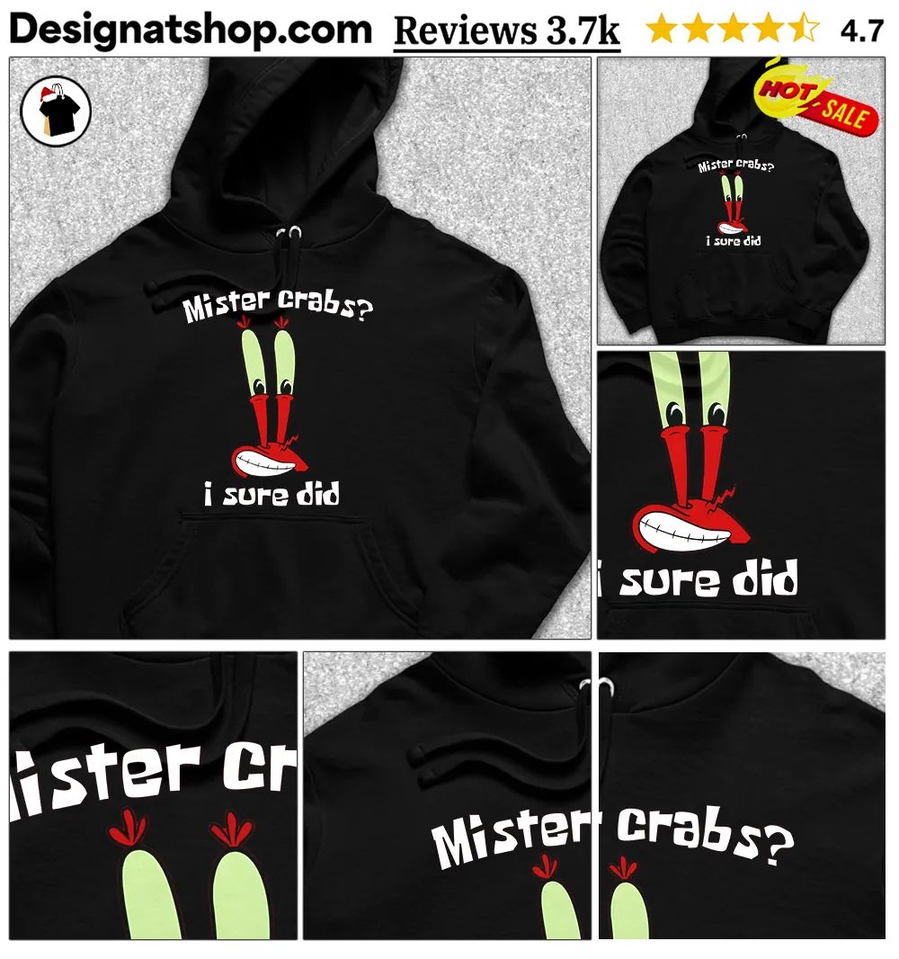 Mister crabs I sure did funny shirt