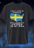Swedish Heritage Apparel I May Live in America but Always Have Sweden in My DNA Shirt