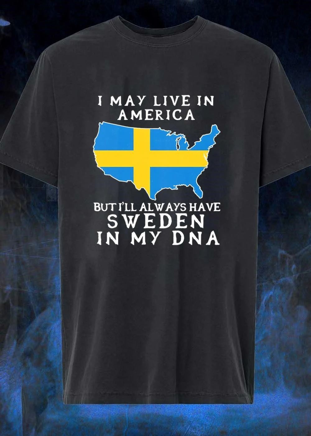 Swedish Heritage Apparel I May Live in America but Always Have Sweden in My DNA Shirt