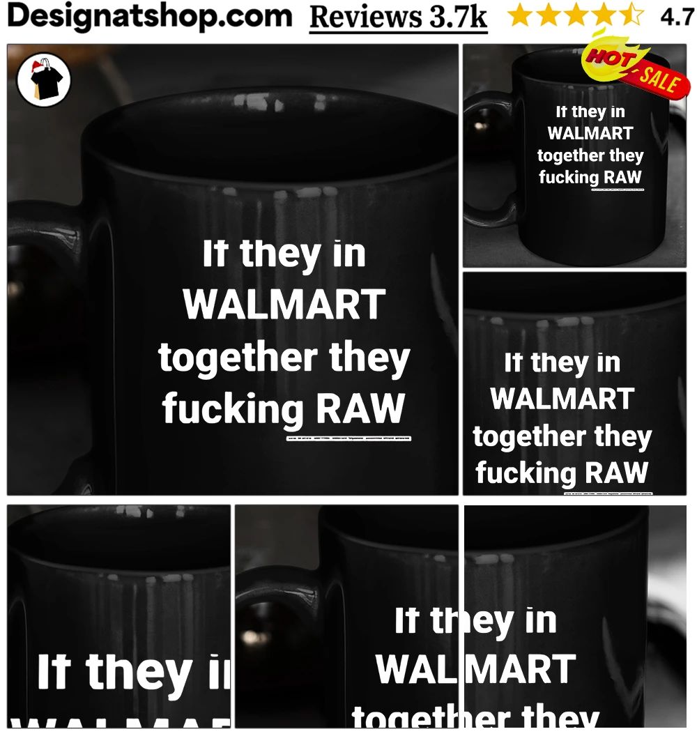 If they in Walmart together they fucking raw shirt
