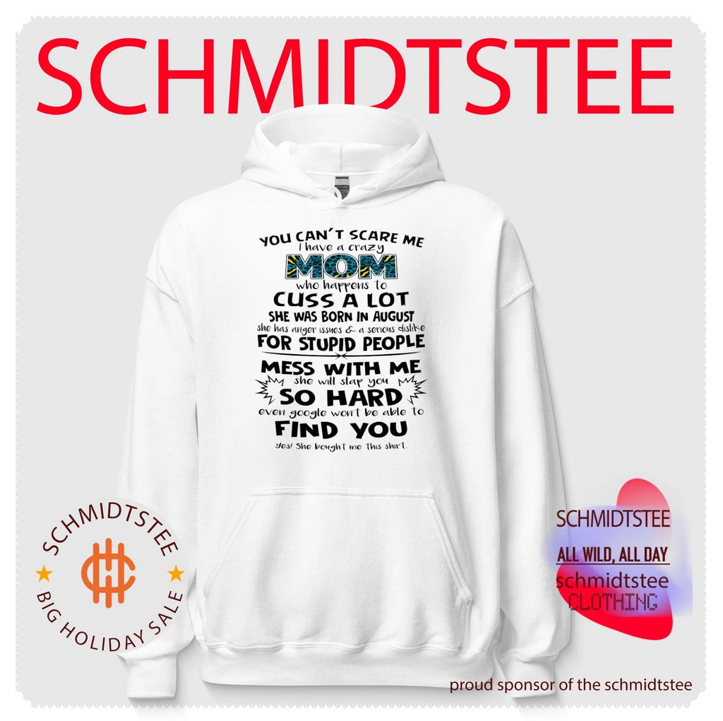 You can’t scare me I have a crazy mom who happens to cuss a lot she was born in August shirt