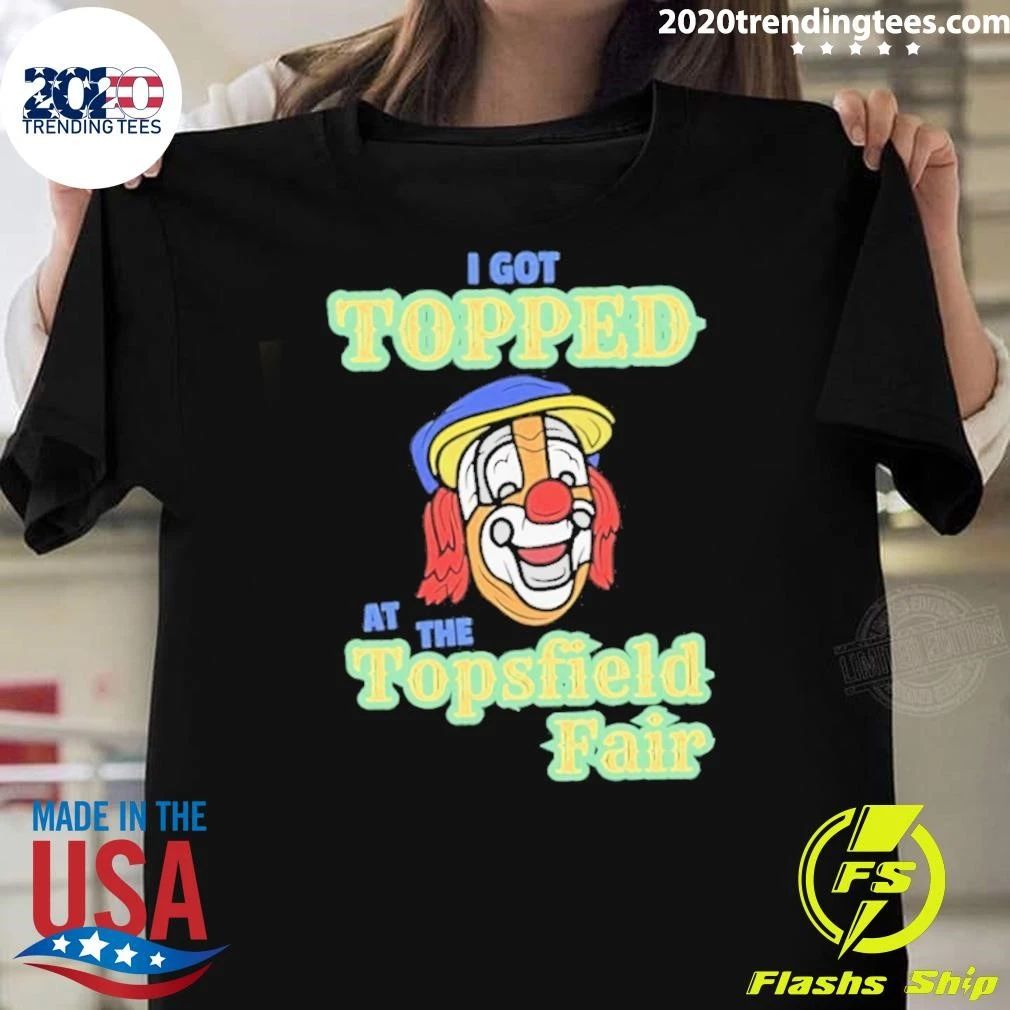 I Got Topped At The Topsfield Fair Shirt