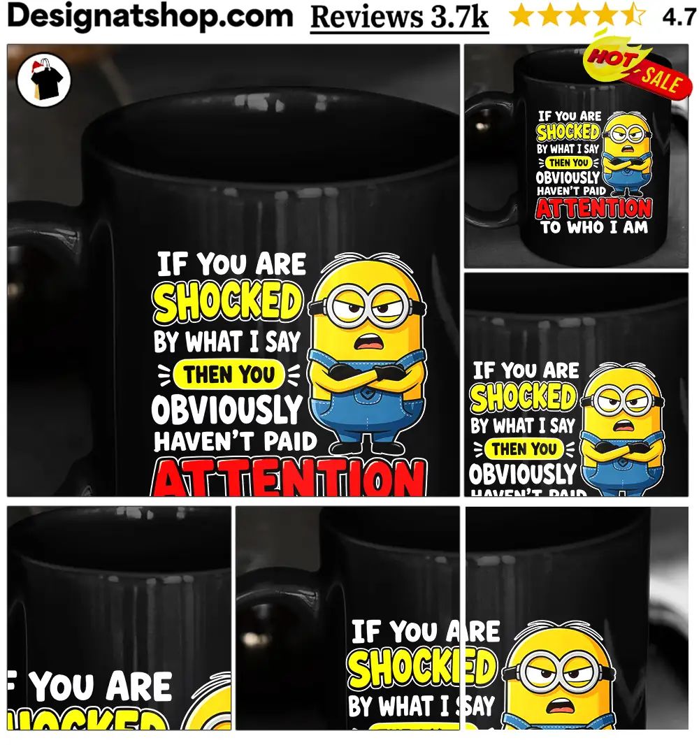 Minion If You Are Shocked By What I Say Then You Haven’t Shirt