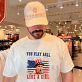 The Sandlot You Play Ball Like A Girl 4th Of July shirt